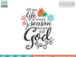 All my life in every season you are still God SVG, Grace SVG, Seasons, christian, Quote, Faith, Belief, Believe svg, png, dxf, eps files
