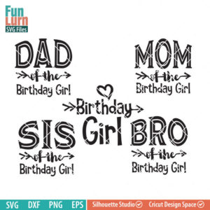 Birthday girl SVG , Mom of the Birthday Girl, Dad of the Birthday Girl, Bro of the Birthday Girl, Sis of the Birthday girl, Birthday SVG