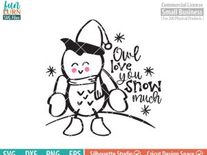 Owl love you snow much SVG, cute owl, Snow, Winter woodland creatures, sweater, mittens, snowflakes SVG DXF eps png