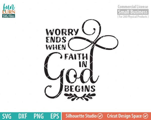 Worry ends when faith in God Begins, Jesus, Christ, Christian, Cross, Grace SVG, Quote, Faith, Belief, Believe svg, png, dxf, eps files