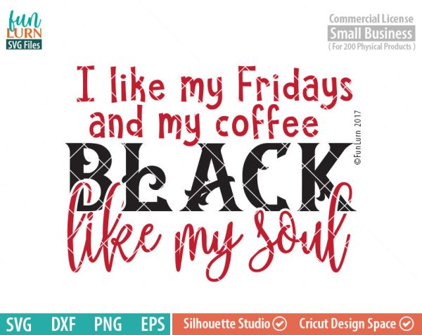 Black like my soul, Black Friday SVG, I like my Fridays black, my coffee black, Cyber Monday, Shopaholic svg ,dxf, png, eps file