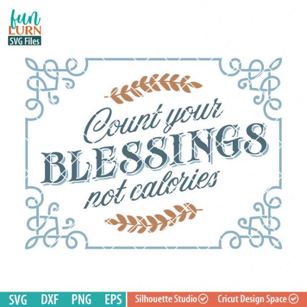 Count your blessings svg, Thanksgiving sign svg, dont count your caloories, Give Thanks SVG, Thankful, Harvest, Fall, SVG dxf, eps png