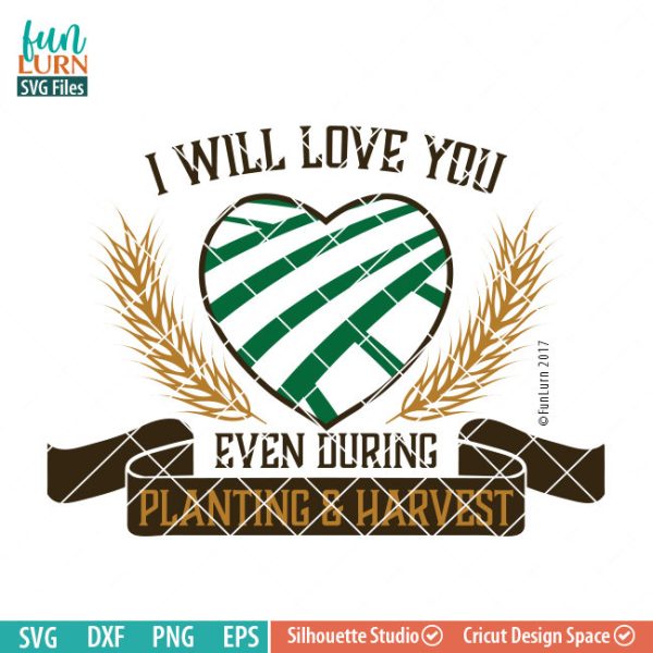 I will love you even during Plantation and harvest, love my farmer, Farm Love, Farmer SVGs, farm, life, southern, svg png dxf eps