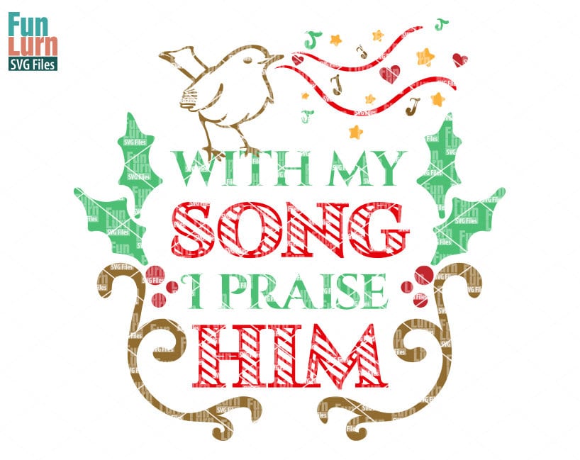 Download With My Song I Praise Him Svg Funlurn