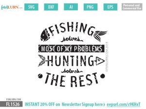 Download Fishing Solves Most Of My Problems Hunting Solves The Rest Svg Funlurn